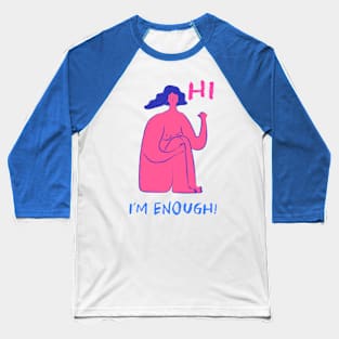 Hi, I am enough Baseball T-Shirt